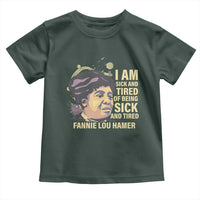 Fannie Lou Hamer Toddler T Shirt I Am Sick And Tired Of Being Sick And Tired