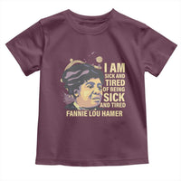Fannie Lou Hamer Toddler T Shirt I Am Sick And Tired Of Being Sick And Tired