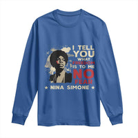 Nina Simone Long Sleeve Shirt I Tell You What Freedom Is To Me No Fear