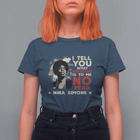 Nina Simone T Shirt For Women I Tell You What Freedom Is To Me No Fear