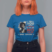 Nina Simone T Shirt For Women I Tell You What Freedom Is To Me No Fear