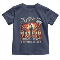 Pompeii Toddler T Shirt The Floor Is Lava Championship Italy