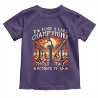 Pompeii Toddler T Shirt The Floor Is Lava Championship Italy