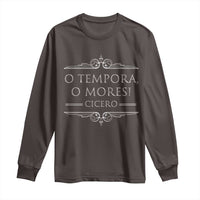 Cicero O Tempora O Mores Long Sleeve Shirt Latin Philosophy