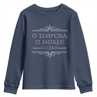 Cicero O Tempora O Mores Youth Sweatshirt Latin Philosophy