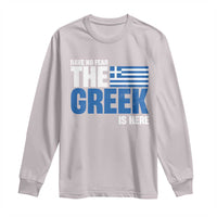 Proud Greece Long Sleeve Shirt Have No Fear The Greek Is Here