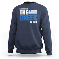Proud Greece Sweatshirt Have No Fear The Greek Is Here