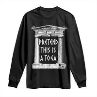Greek Pride Long Sleeve Shirt Pretend This Is A Toga Party