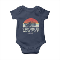 Funny History Don't Make Me Repeat Myself Baby Onesie