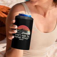 Funny History Don't Make Me Repeat Myself 4 in 1 Can Cooler Tumbler