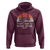 Funny History Don't Make Me Repeat Myself Hoodie