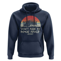 Funny History Don't Make Me Repeat Myself Hoodie
