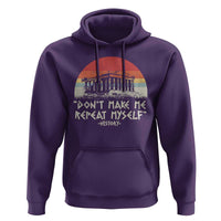Funny History Don't Make Me Repeat Myself Hoodie