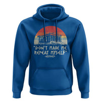 Funny History Don't Make Me Repeat Myself Hoodie