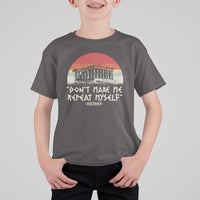 Funny History Don't Make Me Repeat Myself T Shirt For Kid