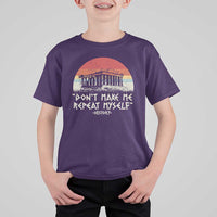 Funny History Don't Make Me Repeat Myself T Shirt For Kid