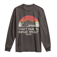 Funny History Don't Make Me Repeat Myself Long Sleeve Shirt
