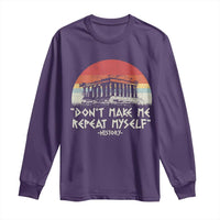Funny History Don't Make Me Repeat Myself Long Sleeve Shirt
