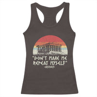 Funny History Don't Make Me Repeat Myself Racerback Tank Top