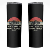 Funny History Don't Make Me Repeat Myself Skinny Tumbler