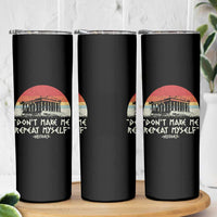 Funny History Don't Make Me Repeat Myself Skinny Tumbler
