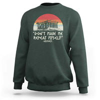 Funny History Don't Make Me Repeat Myself Sweatshirt