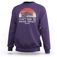 Funny History Don't Make Me Repeat Myself Sweatshirt