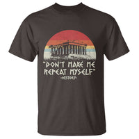 Funny History Don't Make Me Repeat Myself T Shirt