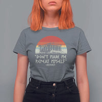 Funny History Don't Make Me Repeat Myself T Shirt For Women