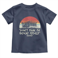 Funny History Don't Make Me Repeat Myself Toddler T Shirt