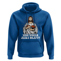 Funny Fantasy Football Hoodie Who Would Jesus Draft - Wonder Print Shop