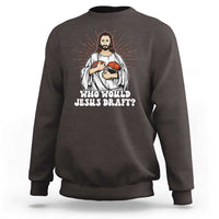 Funny Fantasy Football Sweatshirt Who Would Jesus Draft - Wonder Print Shop