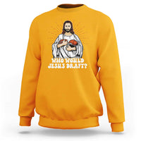 Funny Fantasy Football Sweatshirt Who Would Jesus Draft - Wonder Print Shop