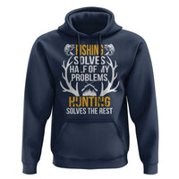 Funny Hunting Hoodie Fishing Solves Half Of Problems Hunting Solves The Rest - Wonder Print Shop
