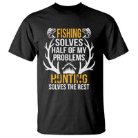 Funny Hunting T Shirt Fishing Solves Half Of Problems Hunting Solves The Rest - Wonder Print Shop