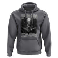 Funny Hunting Hoodie Life Is Good Coyote Hunting Makes It Better Coyote Hunting - Wonder Print Shop