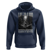 Funny Hunting Hoodie Life Is Good Coyote Hunting Makes It Better Coyote Hunting - Wonder Print Shop