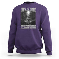 Funny Hunting Sweatshirt Life Is Good Coyote Hunting Makes It Better Coyote Hunting - Wonder Print Shop