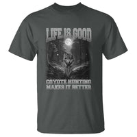 Funny Hunting T Shirt Life Is Good Coyote Hunting Makes It Better Coyote Hunting - Wonder Print Shop