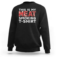 Funny This Is My Meat Smoking Sweatshirt Grilling BBQ Lover