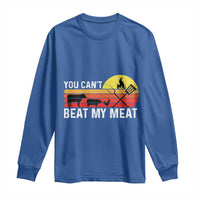 Funny BBQ Grilling Long Sleeve Shirt You Can't Beat My Meat