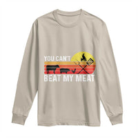 Funny BBQ Grilling Long Sleeve Shirt You Can't Beat My Meat