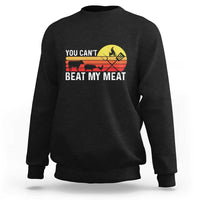 Funny BBQ Grilling Sweatshirt You Can't Beat My Meat