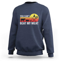 Funny BBQ Grilling Sweatshirt You Can't Beat My Meat