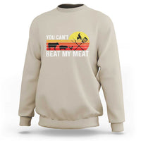 Funny BBQ Grilling Sweatshirt You Can't Beat My Meat