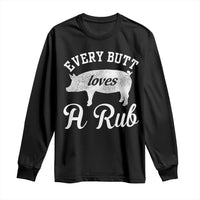 Funny Pitmaster Long Sleeve Shirt Every Butt Loves A Rub