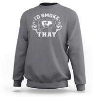 I'd Smoke That Grilling BBQ Sweatshirt