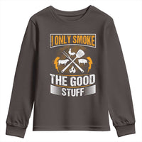 Funny BBQ Grilling Pitmaster Youth Sweatshirt I Only Smoke The Good Stuff