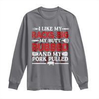 Funny BBQ Grilling Pitmaster Long Sleeve Shirt I Like My Racks Big My Butt Rubbed And My Pork Pulled
