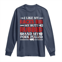 Funny BBQ Grilling Pitmaster Long Sleeve Shirt I Like My Racks Big My Butt Rubbed And My Pork Pulled